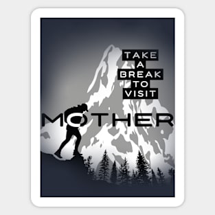 TAKE A BREAK TO VISIT MOTHER Sticker